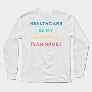 Healthcare is a Team Sport Long Sleeve T-Shirt